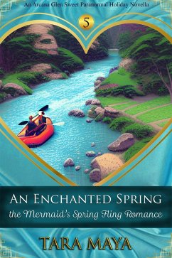 An Enchanted Spring - The Mermaid's Spring Fling Romance (Arcana Glen Holiday Novella Series, #5) (eBook, ePUB) - Maya, Tara