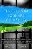 The Freedom to Share Your Story: Learn to Use Free Tools and Services to Empower Yourself, and Embark on the Writing Journey of Your Dreams (eBook, ePUB) The Freedom to Share Your Story: Learn to Use Free Tools and Services to Empower Yourself, and Embark on the Writing Journey of Your Dreams (eBook, ePUB)