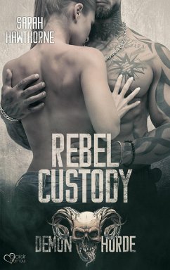 Demon Horde MC Teil 2: Rebel Custody (eBook, ePUB) - Hawthorne, Sarah; Weisenberger, Julia