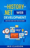 The History of .Net Web Development and the Core That Was No More (eBook, ePUB)