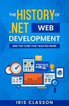 The History of .Net Web Development and the Core That Was No More (eBook, ePUB) - Classon, Iris