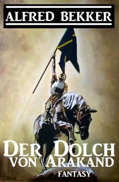 Cover Alfred Bekker Fantasy - Der Dolch von Arakand (eBook, ePUB)