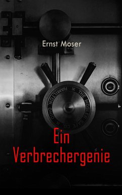 Ein Verbrechergenie (eBook, ePUB) - Moser, Ernst
