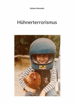 Hühnerterrorismus (eBook, ePUB) - Henseler, Johann