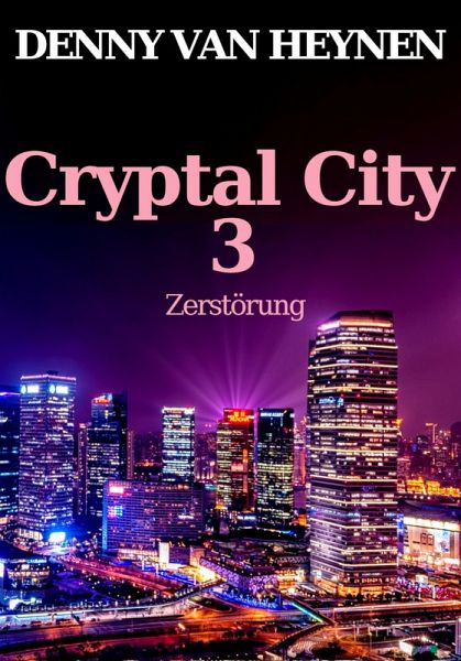 Cryptal City 3: Zerstörung (eBook, ePUB) Cryptal City 3: Zerstörung (eBook, ePUB)