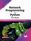 Network Programming in Python: The Basic: A Detailed Guide to Python 3 Network Programming and Management (English Edition) (eBook, ePUB)