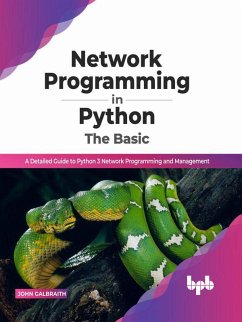 Network Programming in Python: The Basic: A Detailed Guide to Python 3 Network Programming and Management (English Edition) (eBook, ePUB) - Galbraith, John