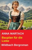 Bauplan für die Liebe: Wildbach Bergroman (eBook, ePUB)