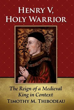 Henry V, Holy Warrior - Thibodeau, Timothy M. Henry V, Holy Warrior - Thibodeau, Timothy M.