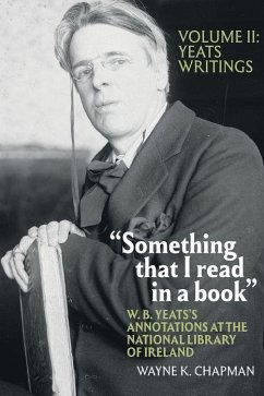 Something That I Read in a Book: W. B. Yeats's Annotations at the National Library of Ireland: Vol. 2: Yeats's Writings - Chapman, Wayne K.