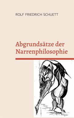 Abgrundsätze der Narrenphilosophie - Schuett, Rolf Friedrich