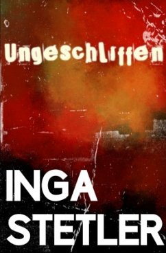 Ungeschliffen - Stetler, Inga