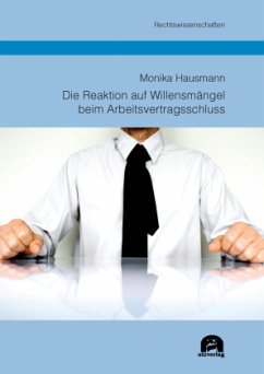 Die Reaktion auf Willensmängel beim Arbeitsvertragsschluss - Hausmann, Monika