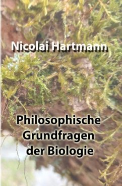 Philosophische Grundfragen der Biologie - Hartmann, Nicolai