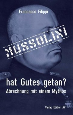 Mussolini hat Gutes getan? - Filippi, Francesco