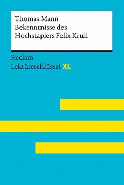 Bekenntnisse des Hochstaplers Felix Krull von Thomas Mann: Lektüreschlüssel mit Inhaltsangabe, Interpretation, Prüfungsaufgaben mit Lösungen, Lernglossar. (Reclam Lektüreschlüssel XL) - Mann, Thomas;Leis, Mario;Ladenthin, Volker