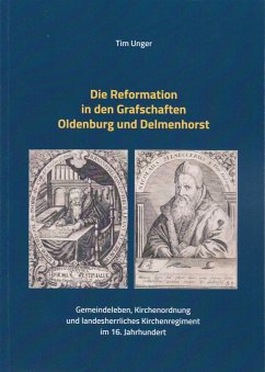 Die Reformation in den Grafschaften Oldenburg und Delmenhorst - Unger, Tim