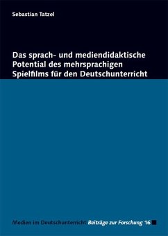 Das sprach- und mediendidaktische Potential des mehrsprachigen Spielfilms für den Deutschunterricht - Tatzel, Sebastian