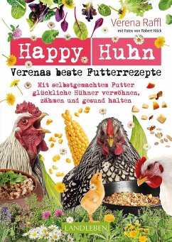 Happy Huhn - Verenas beste Futterrezepte - Raffl, Verena