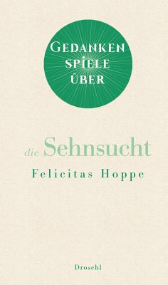 Gedankenspiele über die Sehnsucht - Hoppe, Felicitas