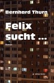 Felix sucht ...