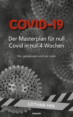 Covid-19 ¿ Der Masterplan für null Covid in nur 4 Wochen - Hin, Lothar