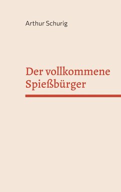 Der vollkommene Spießbürger (eBook, ePUB) - Schurig, Arthur