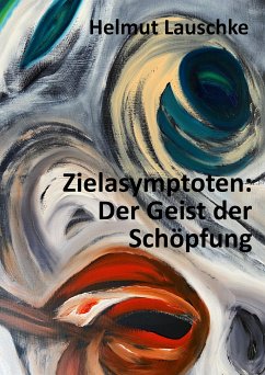 Zielasymptoten: Der Geist der Schöpfung (eBook, ePUB) - Lauschke, Helmut