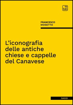 L'iconografia delle antiche chiese e cappelle del Canavese (eBook, PDF) - Mosetto, Francesco