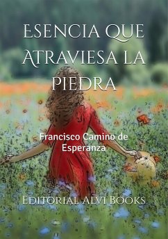 Esencia que Atraviesa la Piedra (eBook, ePUB) - Camino de Esperanza, Francisco