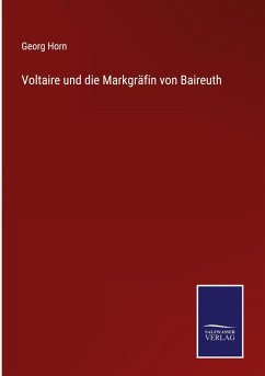 Voltaire und die Markgräfin von Baireuth - Horn, Georg