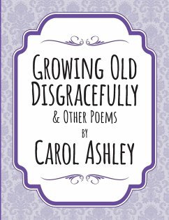 Growing Old Disgracefully - Ashley, Carol