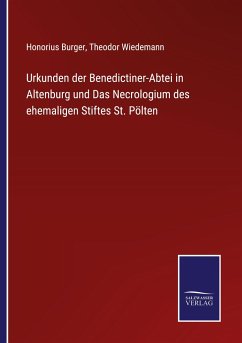 Urkunden der Benedictiner-Abtei in Altenburg und Das Necrologium des ehemaligen Stiftes St. Pölten - Burger, Honorius; Wiedemann, Theodor