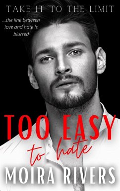 Too Easy to Hate (Take It to the Limit, #1) (eBook, ePUB) - Rivers, Moira