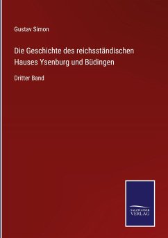 Die Geschichte des reichsständischen Hauses Ysenburg und Büdingen - Simon, Gustav
