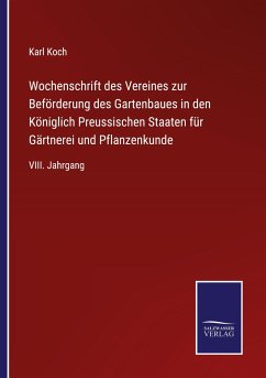 Wochenschrift des Vereines zur Beförderung des Gartenbaues in den Königlich Preussischen Staaten für Gärtnerei und Pflanzenkunde - Koch, Karl