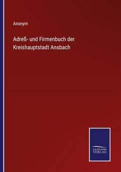 Adreß- und Firmenbuch der Kreishauptstadt Ansbach - Anonym