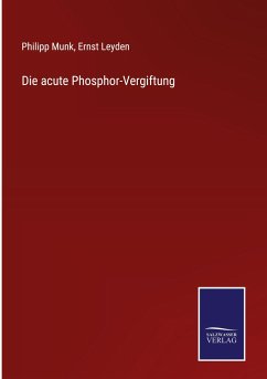 Die acute Phosphor-Vergiftung - Munk, Philipp; Leyden, Ernst