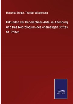 Urkunden der Benedictiner-Abtei in Altenburg und Das Necrologium des ehemaligen Stiftes St. Pölten - Burger, Honorius; Wiedemann, Theodor