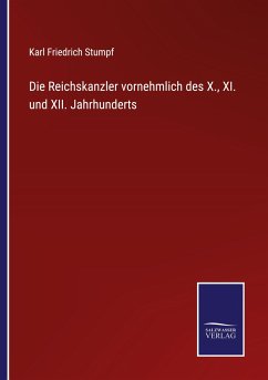 Die Reichskanzler vornehmlich des X., XI. und XII. Jahrhunderts - Stumpf, Karl Friedrich