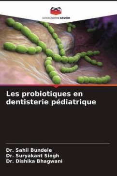 Les probiotiques en dentisterie pédiatrique - Bundele, Dr. Sahil;Singh, Dr. Suryakant;Bhagwani, Dr. Dishika