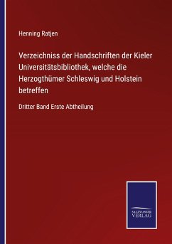 Verzeichniss der Handschriften der Kieler Universitätsbibliothek, welche die Herzogthümer Schleswig und Holstein betreffen - Ratjen, Henning