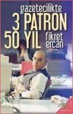 Gazetecilikte 3 Patron 50 Yil