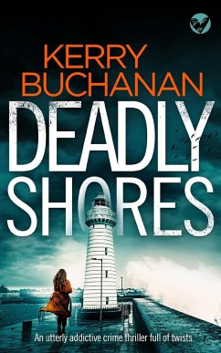 DEADLY SHORES an utterly gripping crime thriller full of twists - Buchanan, Kerry