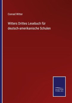 Witters Drittes Lesebuch für deutsch-amerikanische Schulen - Witter, Conrad