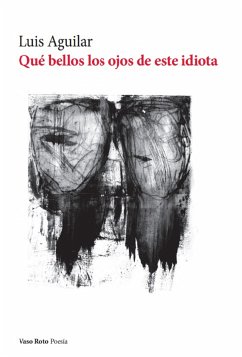 Qué bellos los ojos de este idiota (eBook, ePUB) - Aguilar, Luis