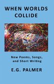 When Worlds Collide: New Poems, Songs, and Short Writing (eBook, ePUB)