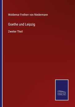 Goethe und Leipzig - Niedermann, Woldemar Freiherr von