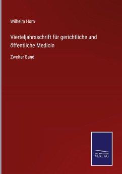 Vierteljahrsschrift für gerichtliche und öffentliche Medicin - Horn, Wilhelm