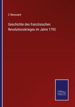 Geschichte des französischen Revolutionskrieges im Jahre 1792 - Renouard, C.